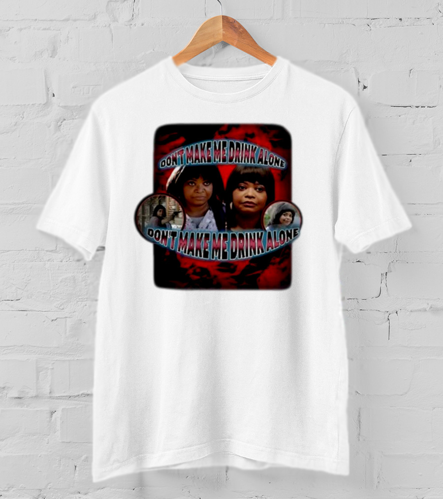Don't Make Me Drink Alone Sadstreet Iconic Characters T-Shirt