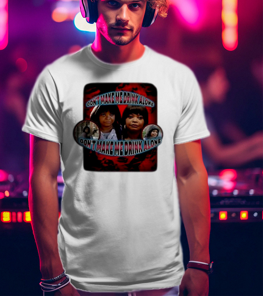 Don't Make Me Drink Alone Sadstreet Iconic Characters T-Shirt