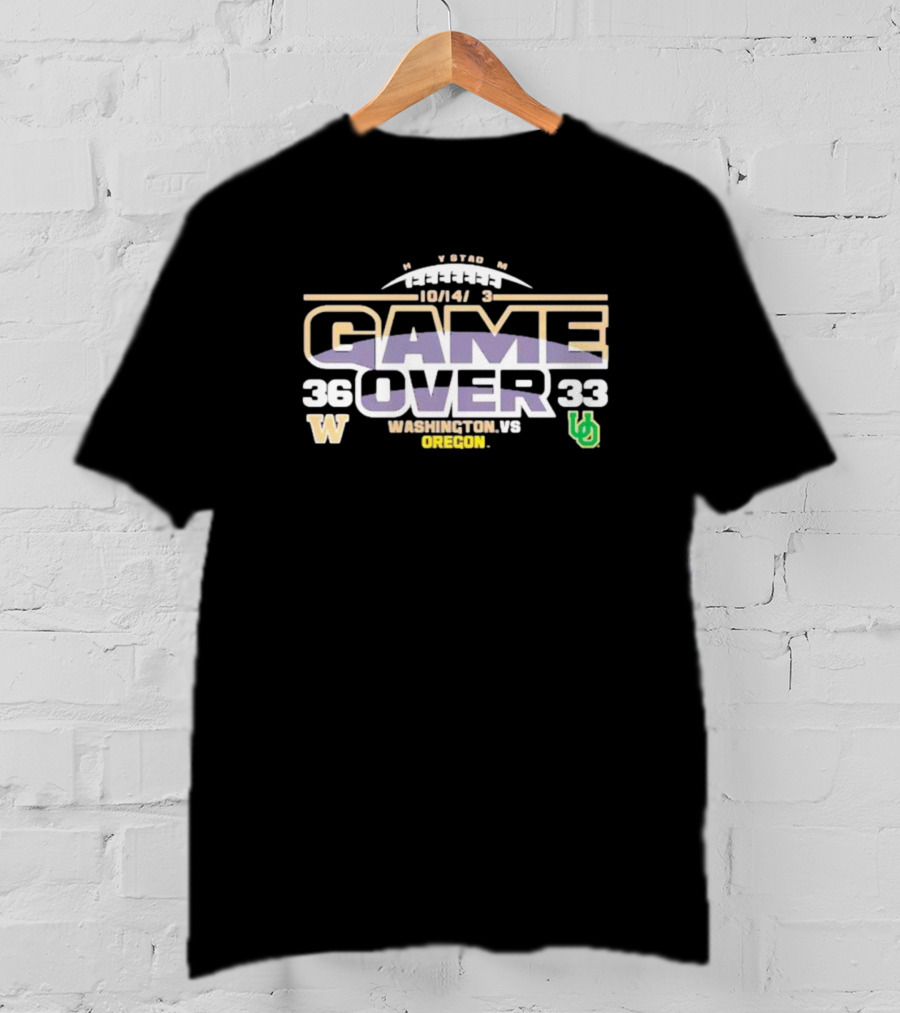 Washington Vs. Oregon 10/14/23 Game Over 36-33 T-Shirt