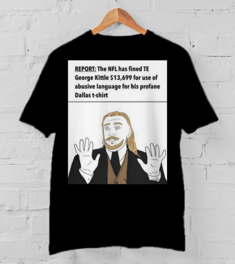 REPORT NFL Fines George Kittle $13,699 Profane Dallas T-Shirt