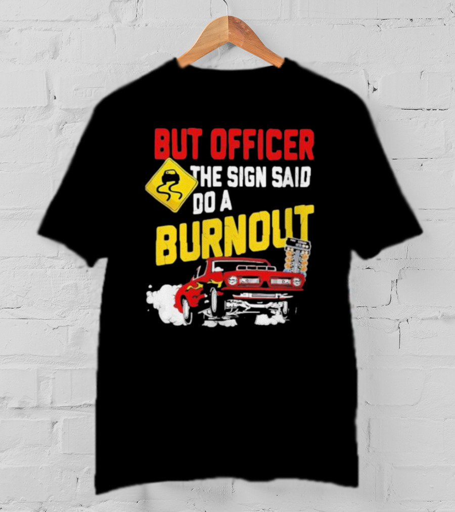 But Officer The Sign Said Do A Burnout Red Drag Car Racing T-Shirt
