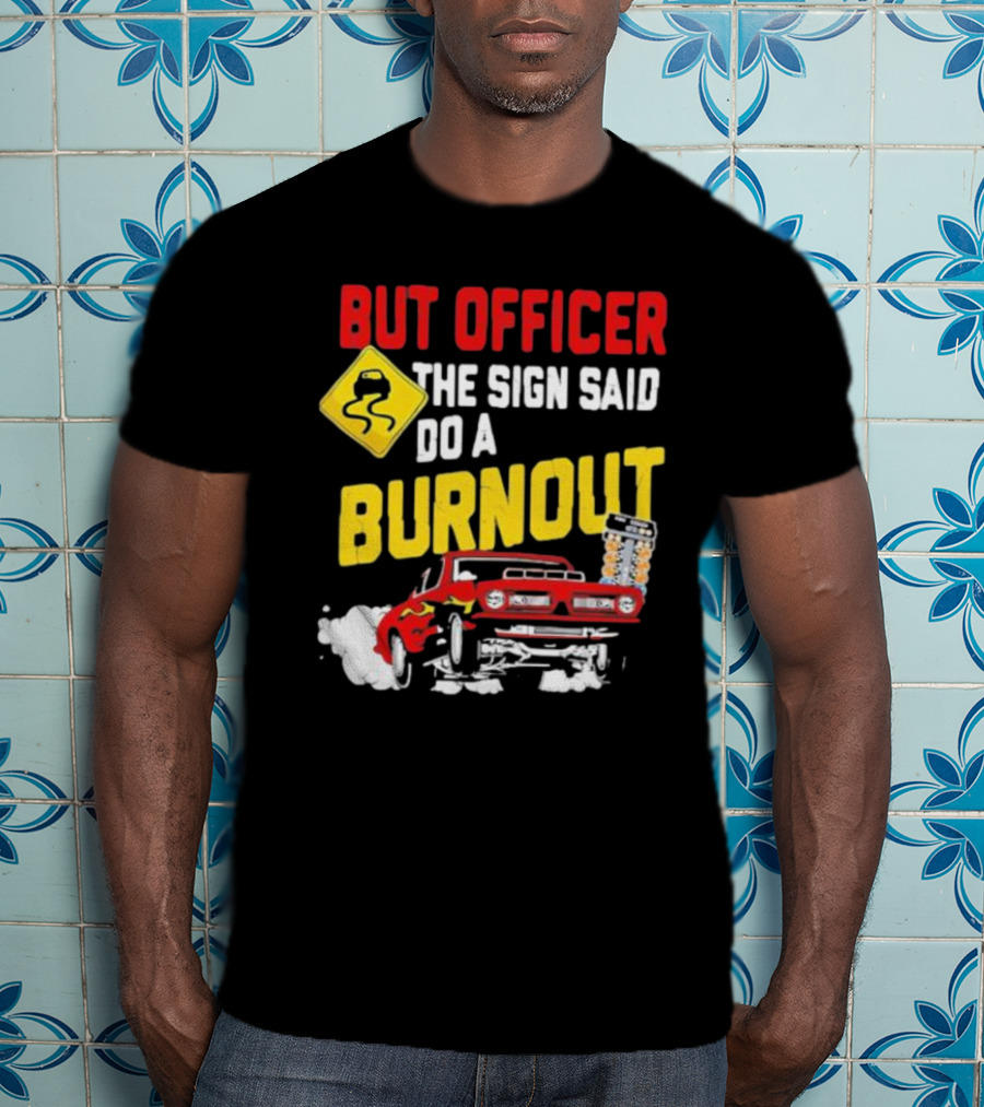 But Officer The Sign Said Do A Burnout Red Drag Car Racing T-Shirt