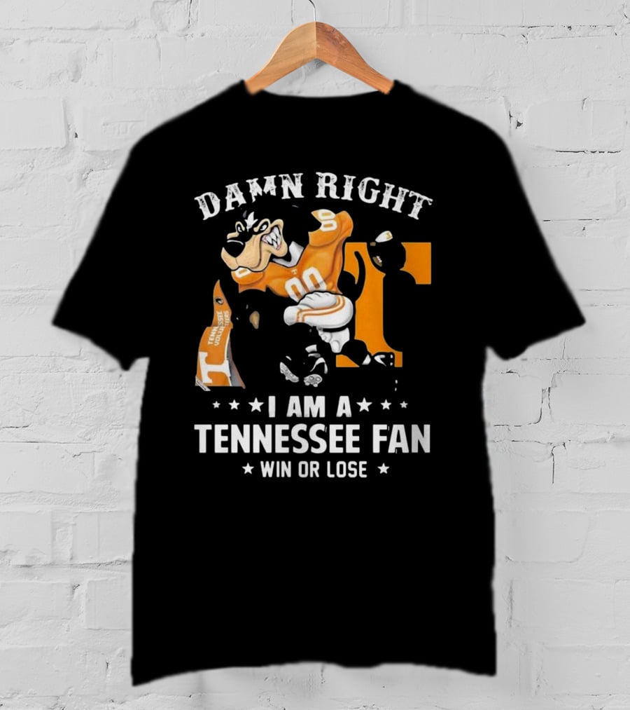 Damn Right I Am A Tennessee Fan Win Or Lose T-Shirt