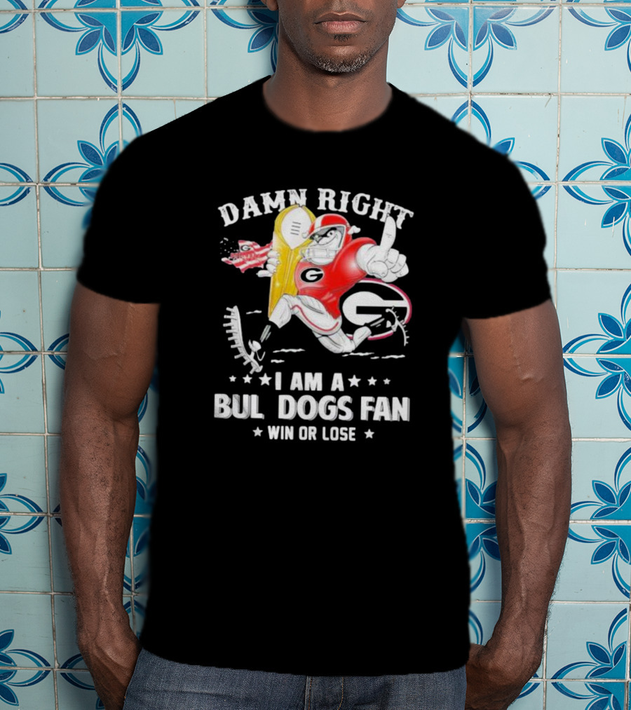Damn Right I Am A Georgia Bulldogs Fan Win Or Lose T-Shirt