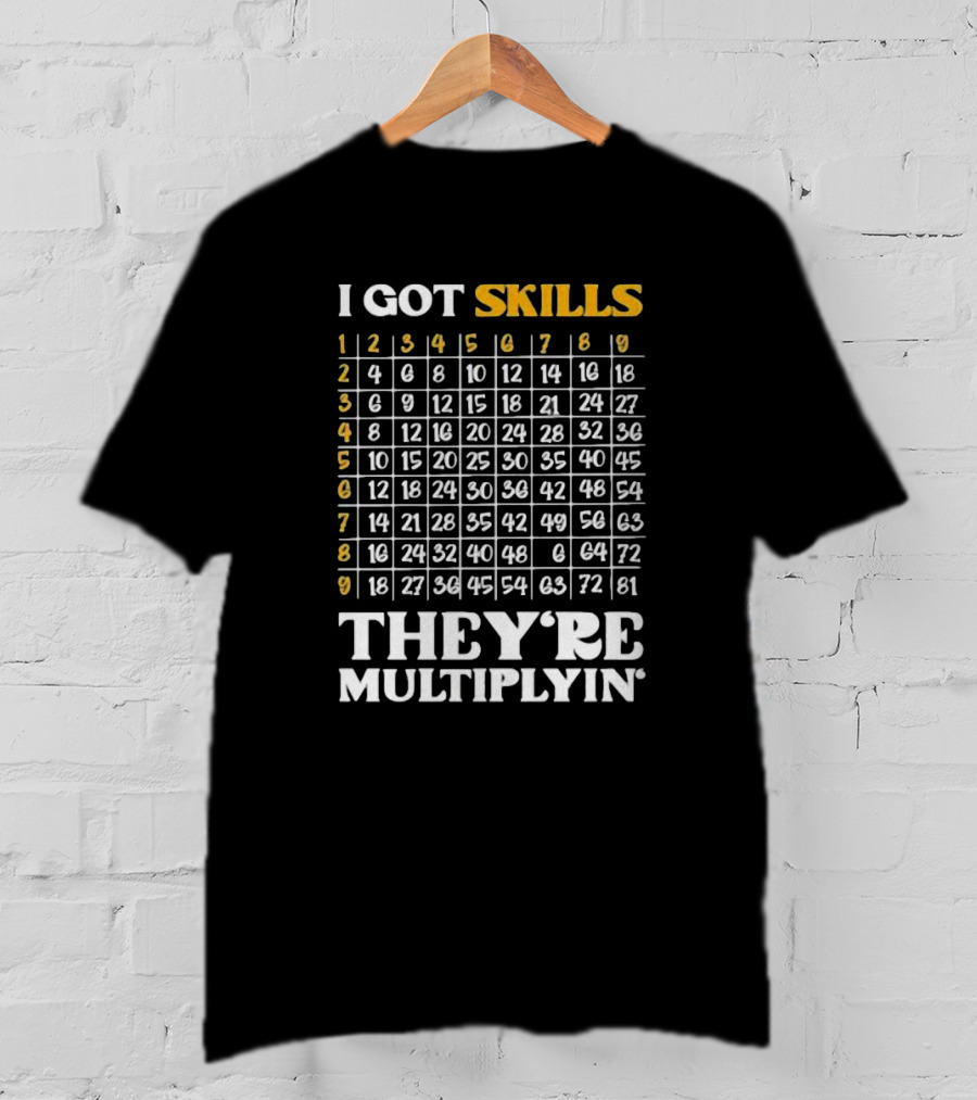 I Got Skills They're Multiplyin Math Teacher Multiplication Chart T-Shirt