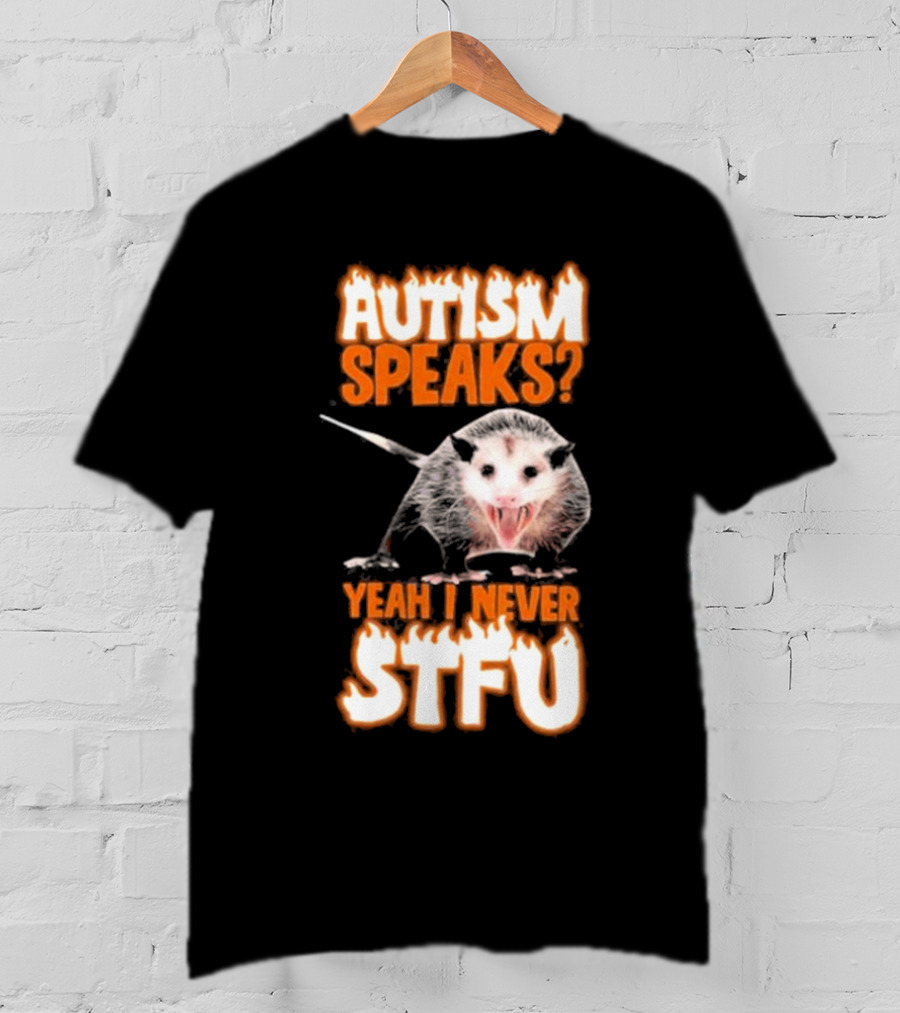 Autism Speaks Yeah I Never Stfu Possum Image T-Shirt