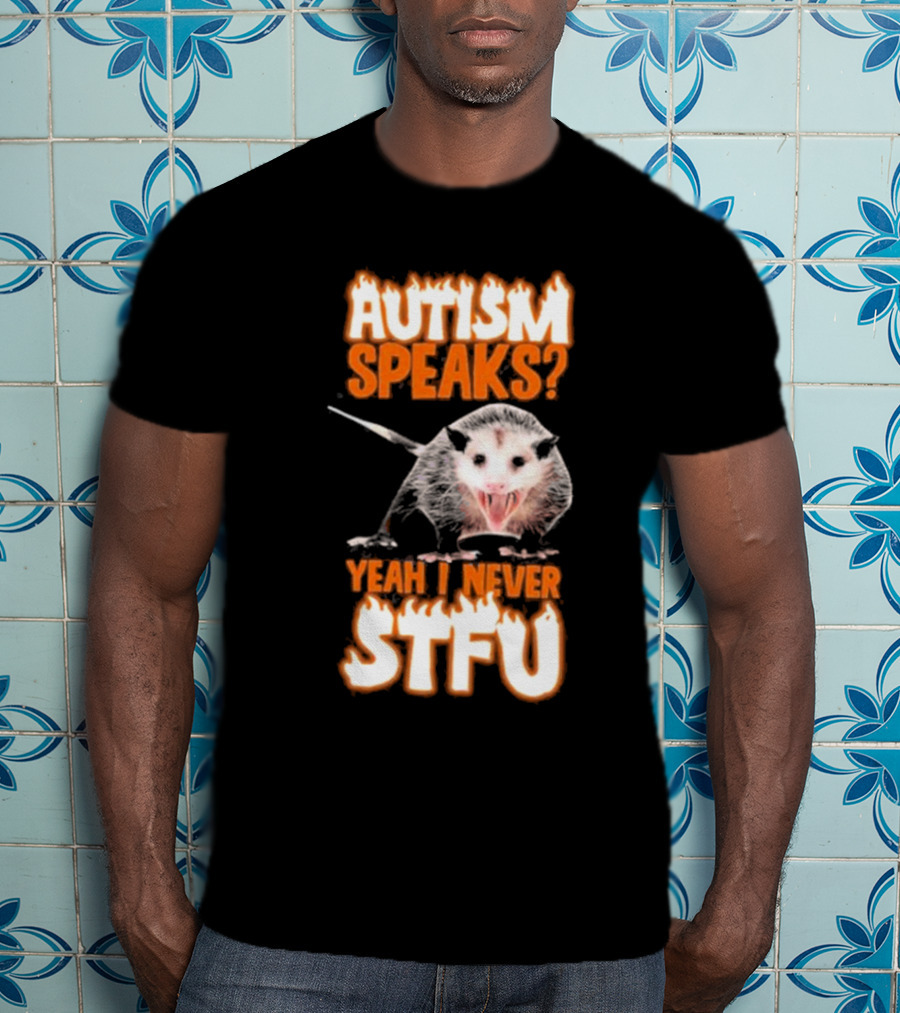 Autism Speaks Yeah I Never Stfu Possum Image T-Shirt