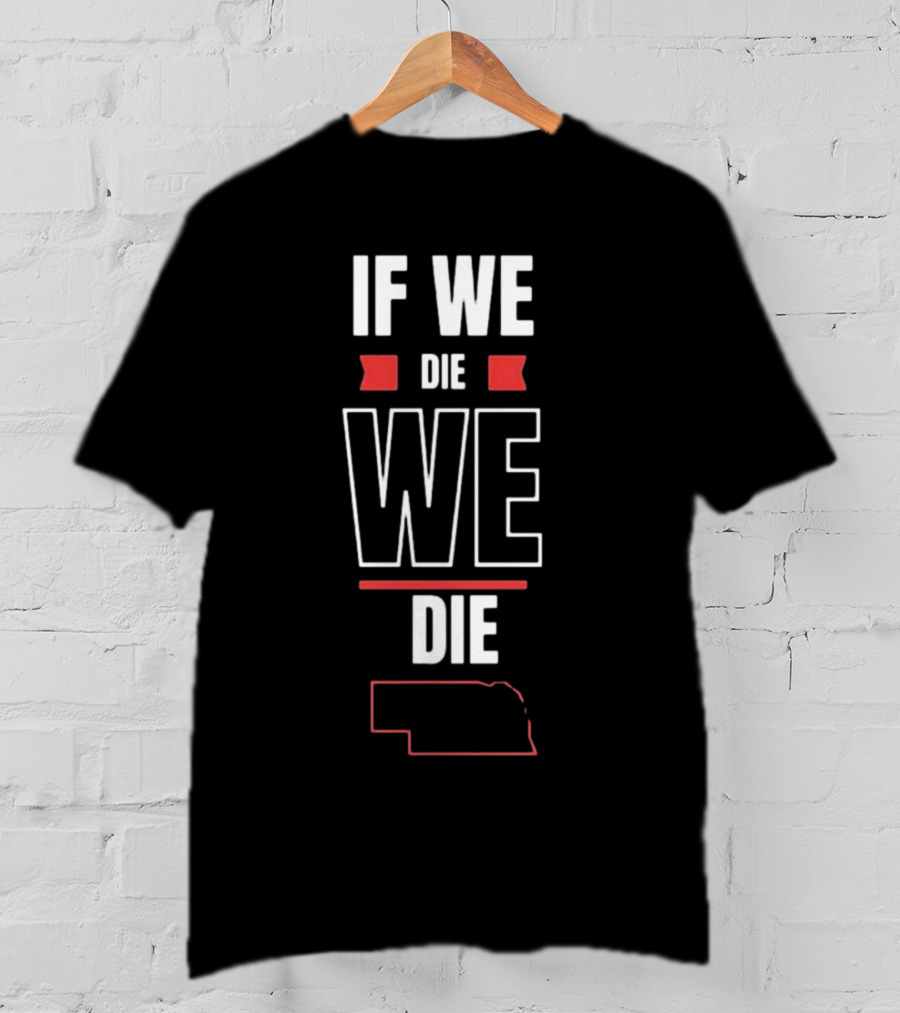 If We Die We Die Huskguy Nebraska Outline T-Shirt