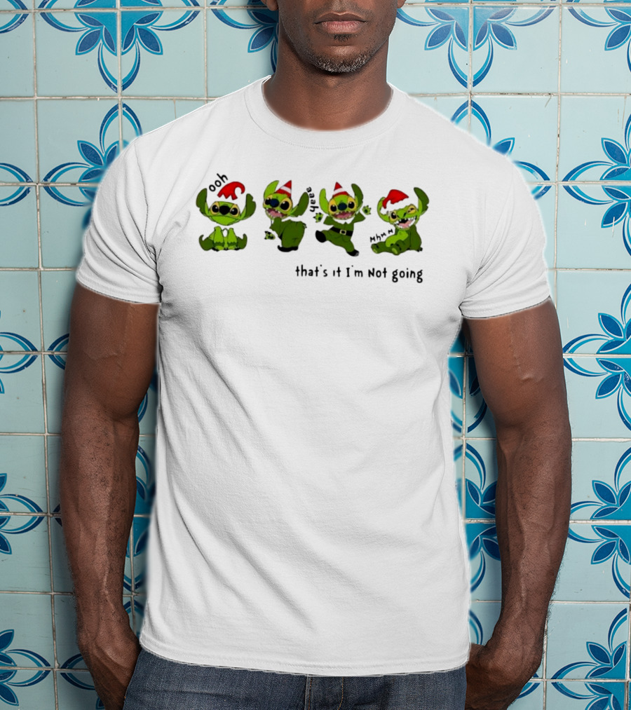 Stitch Christmas Ooh That’s It Mm Hmm I’m Not Going T-Shirt