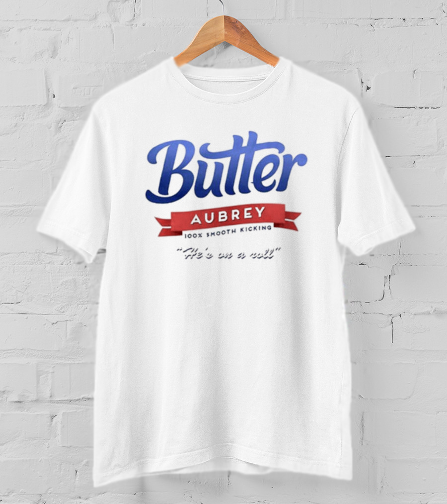 Butter Aubrey 100% Smooth Kicking He's On A Roll T-Shirt