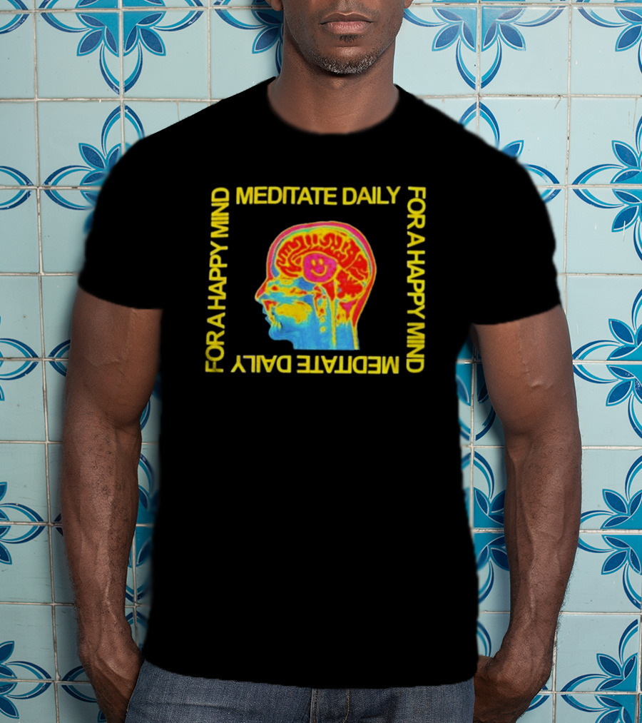 Meditate Daily For A Happy Mind Brain T-Shirt