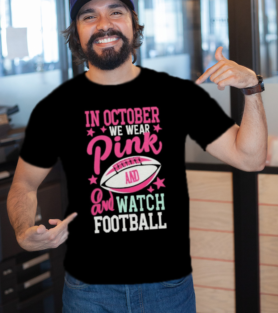 In October We Wear Pink And Watch Football T-Shirt