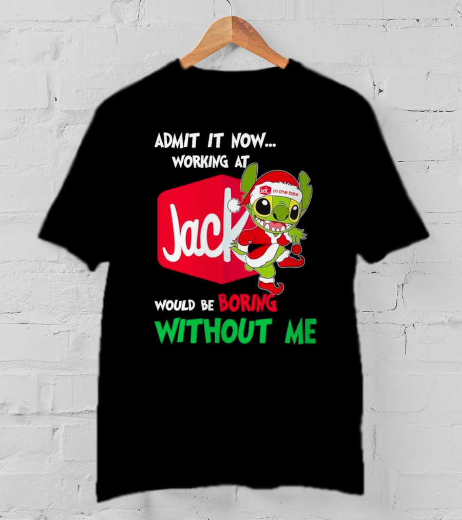 Santa Stitch Admit It Now Working At Jack In The Box Would Be Boring Without Me T-Shirt