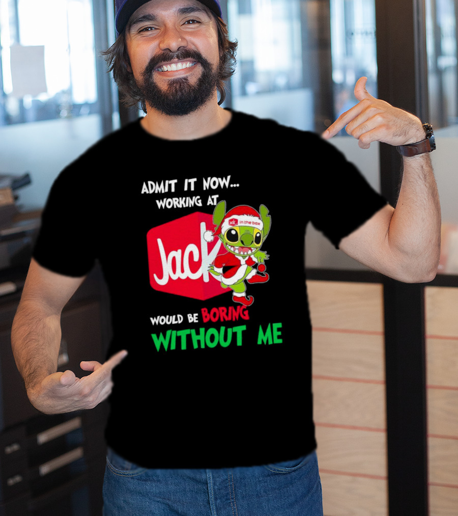 Santa Stitch Admit It Now Working At Jack In The Box Would Be Boring Without Me T-Shirt