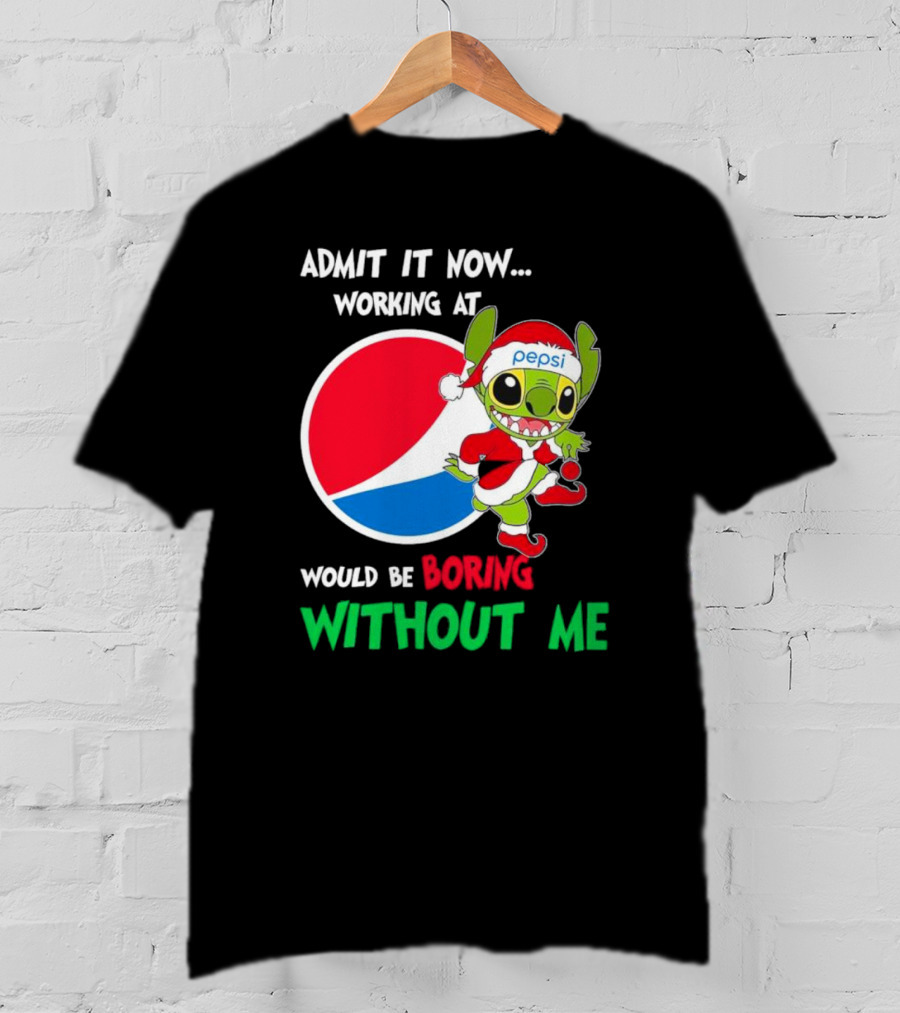 Admit It Now Working At Pepsi Would Be Boring Without Me Santa Stitch T-Shirt