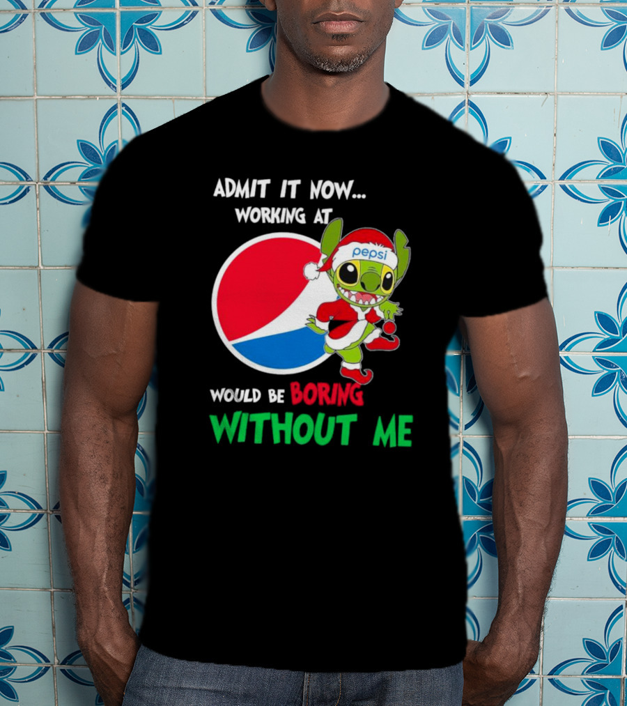 Admit It Now Working At Pepsi Would Be Boring Without Me Santa Stitch T-Shirt