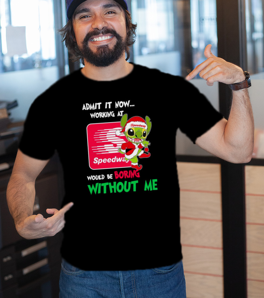 Santa Stitch Admit It Now Working At Speedway Would Be Boring Without Me T-Shirt