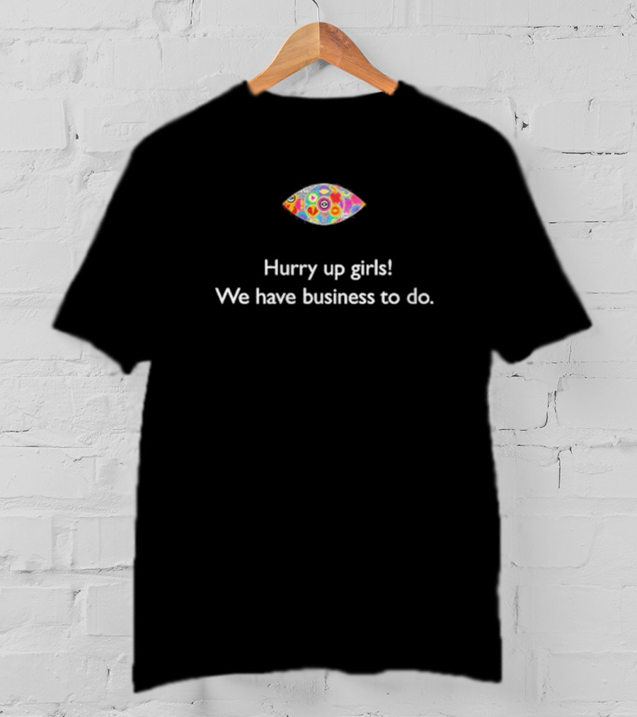 Hurry Up Girls We Have Business To Do Colorful Abstract Eye T-Shirt