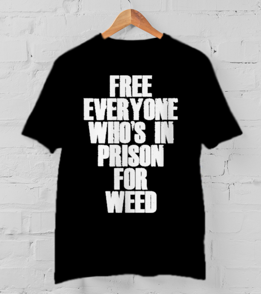 Free Everyone Who’s In Prison For Weed T-Shirt