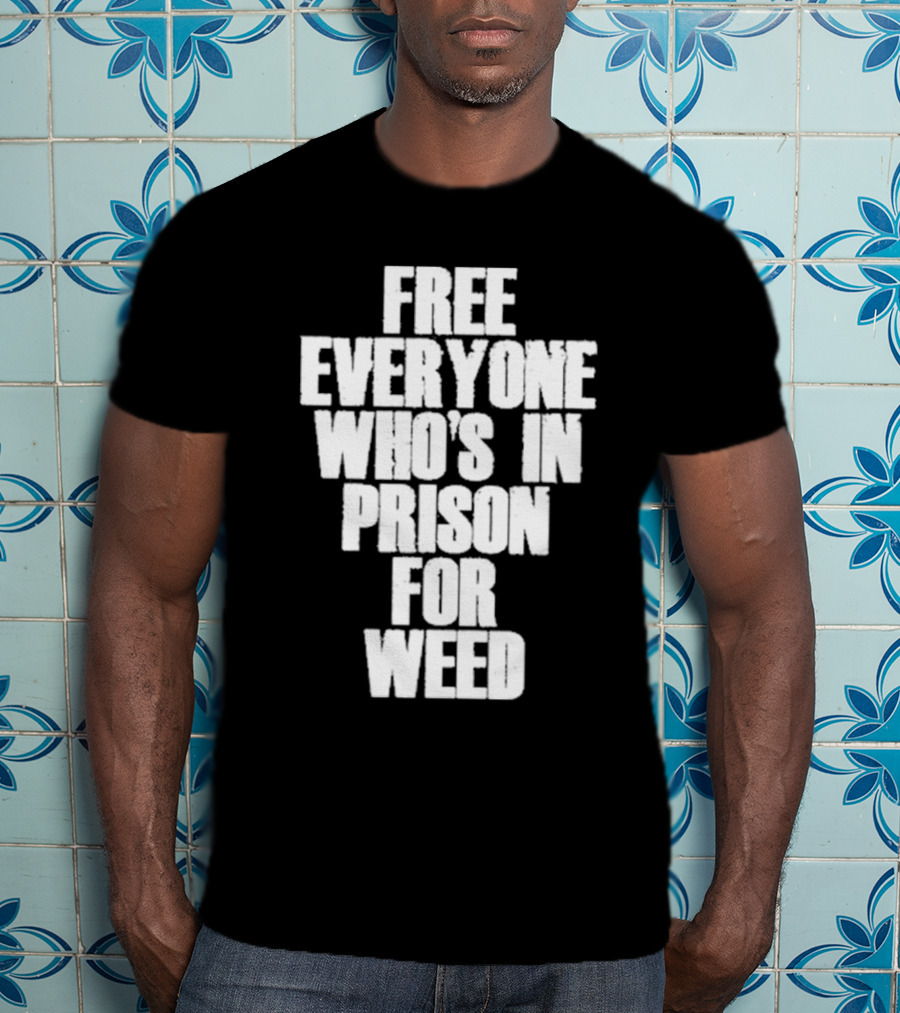 Free Everyone Who’s In Prison For Weed T-Shirt
