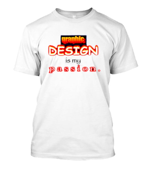 Graphic DESIGN Is My Passion T-Shirt