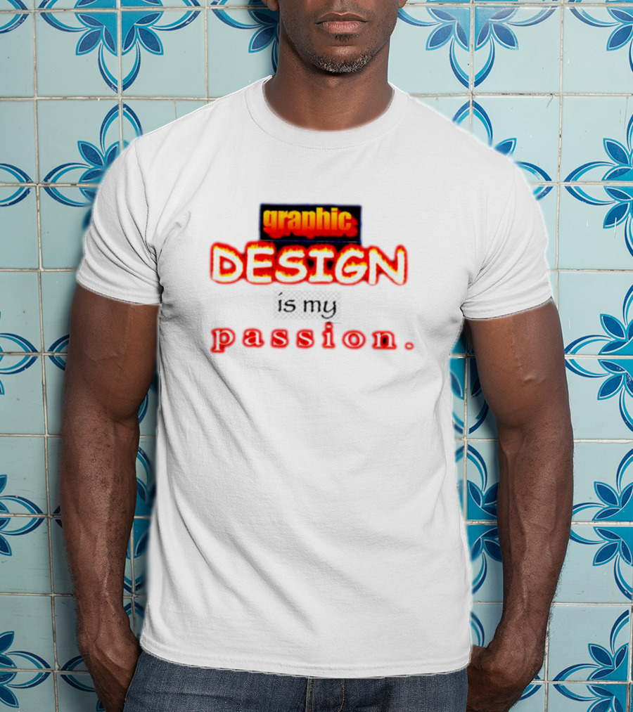 Graphic DESIGN Is My Passion T-Shirt