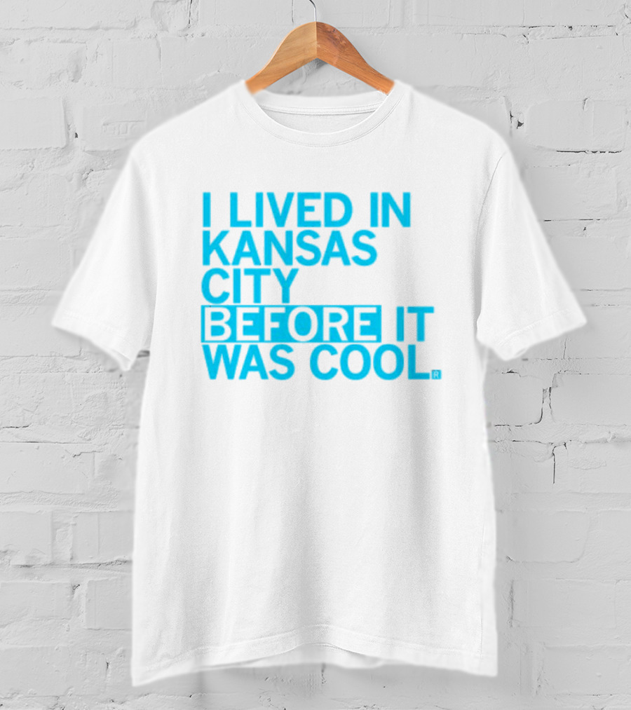 I Lived In Kansas City Before It Was Cool T-Shirt