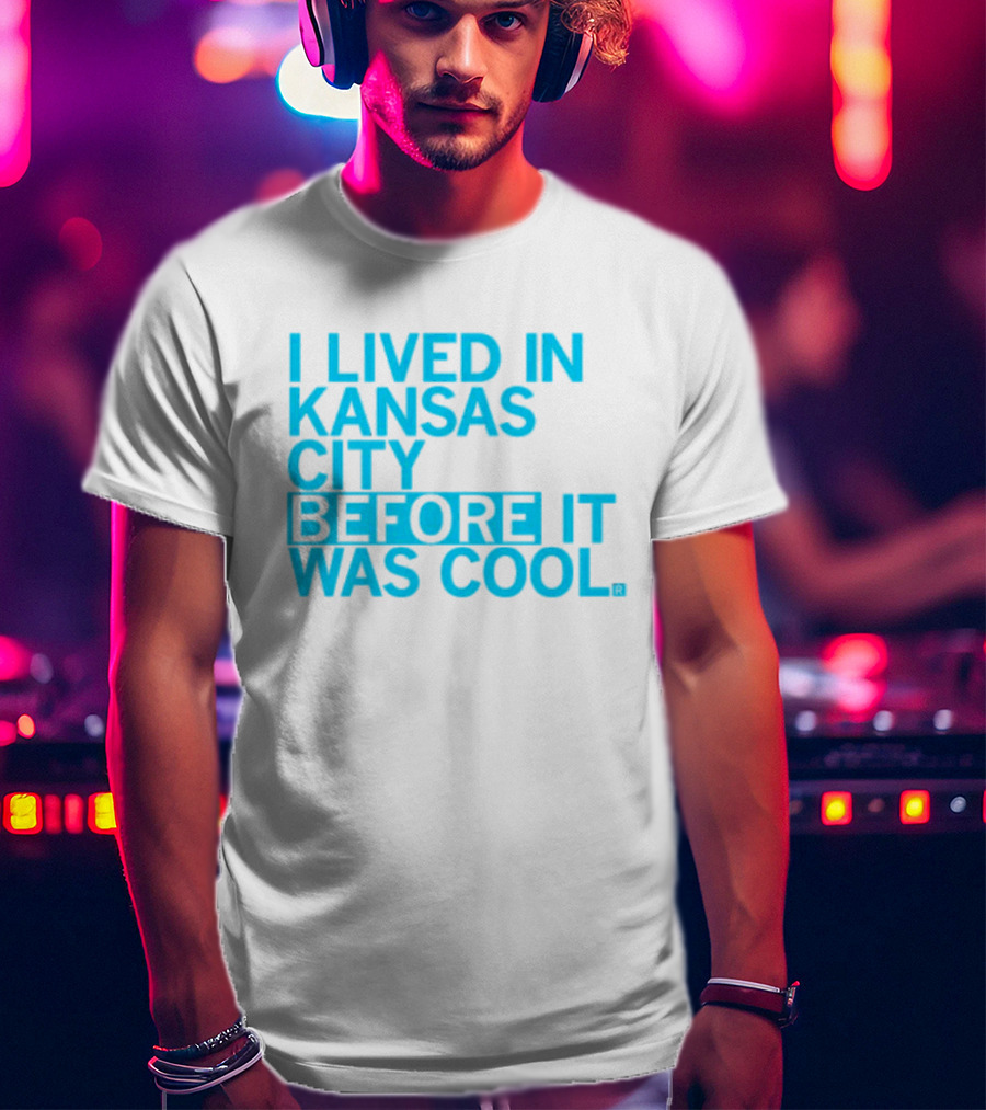 I Lived In Kansas City Before It Was Cool T-Shirt