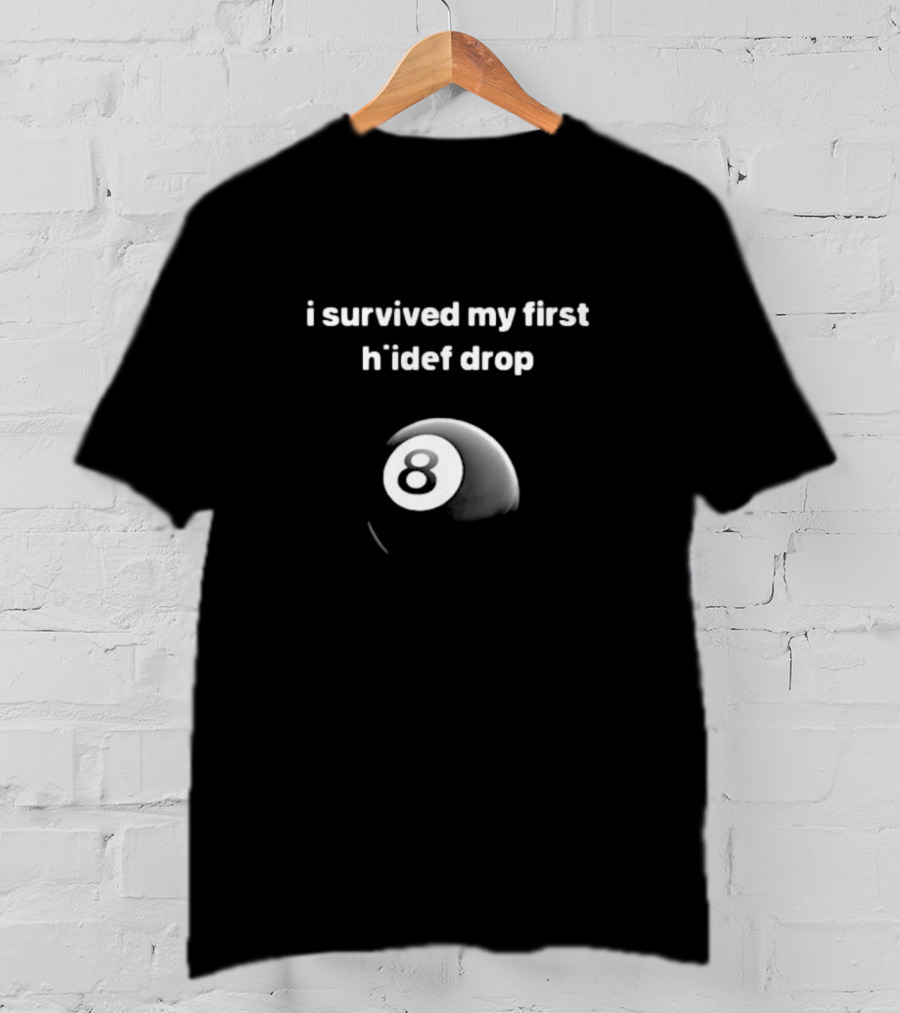 I Survived My First Hiidef Drop 8 Ball T-Shirt