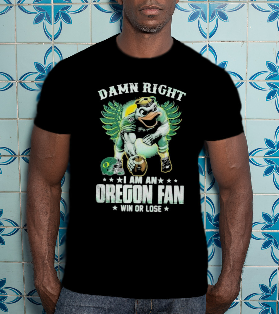 Damn Right I Am An Oregon Fan Win Or Lose Duck Mascot Football Helmets T-Shirt