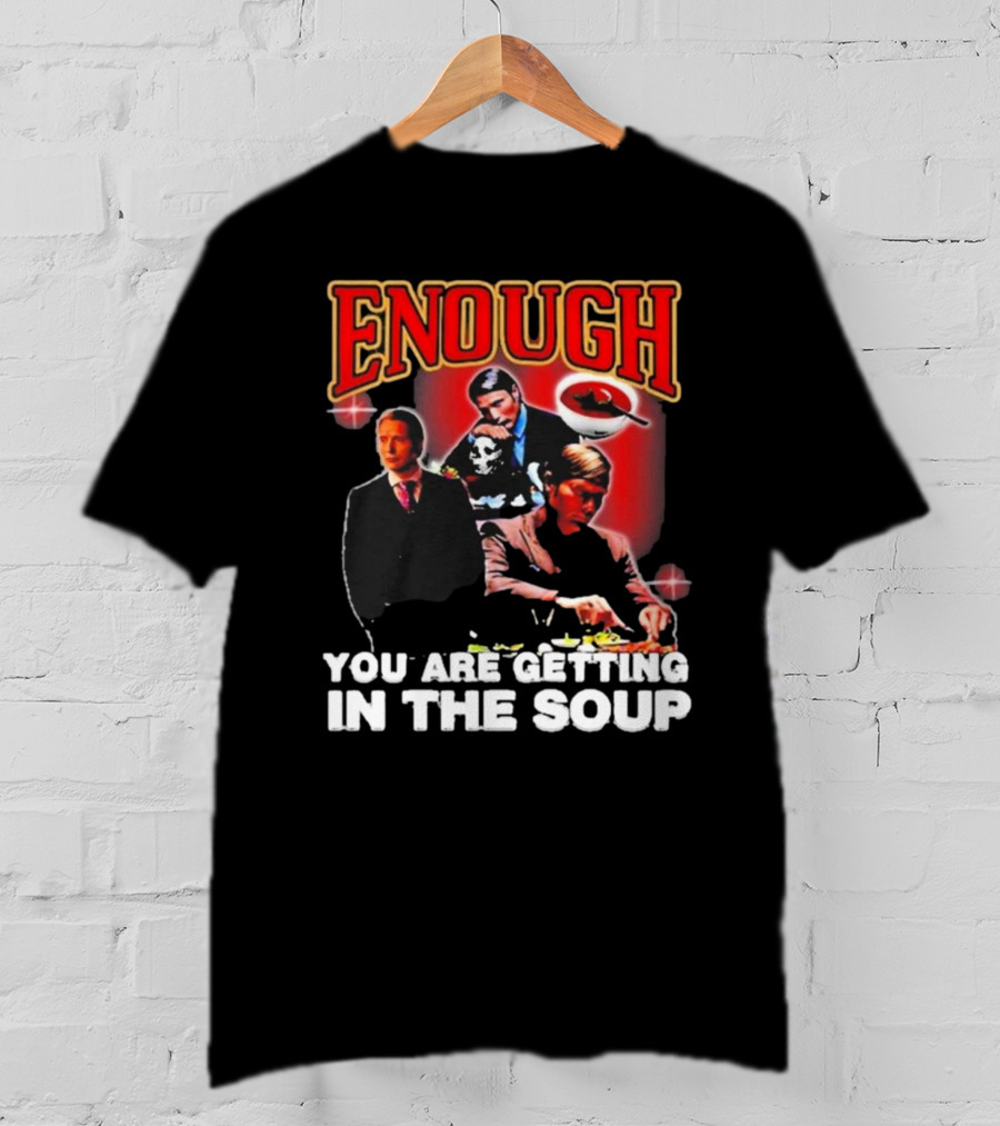 Enough You Are Getting In The Soup Classic Mafia Scene T-Shirt