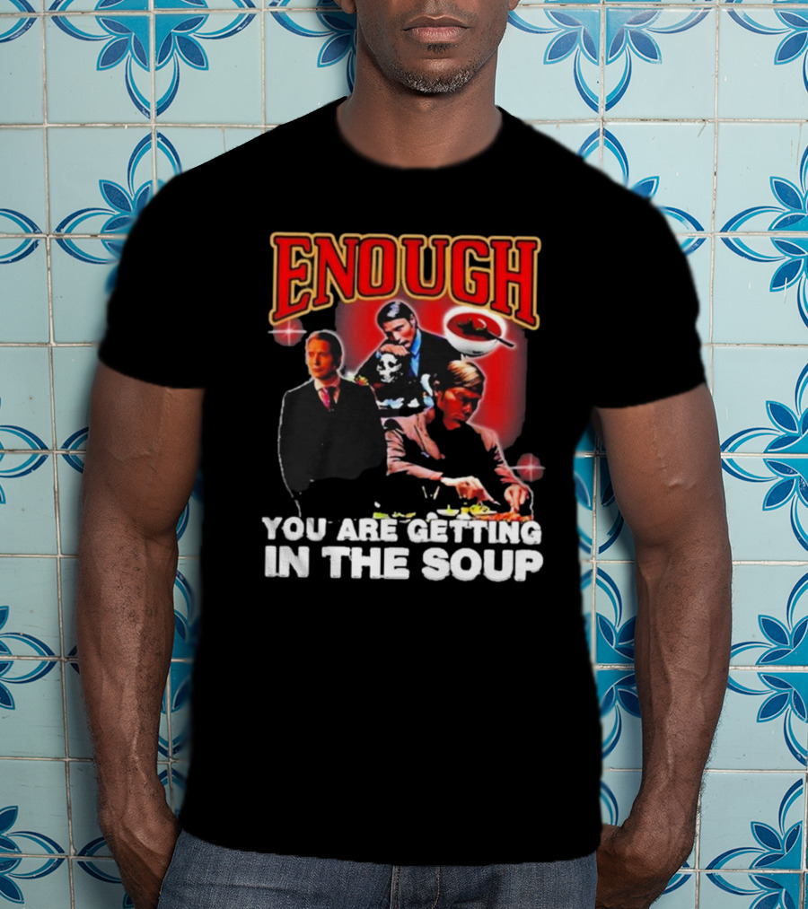 Enough You Are Getting In The Soup Classic Mafia Scene T-Shirt
