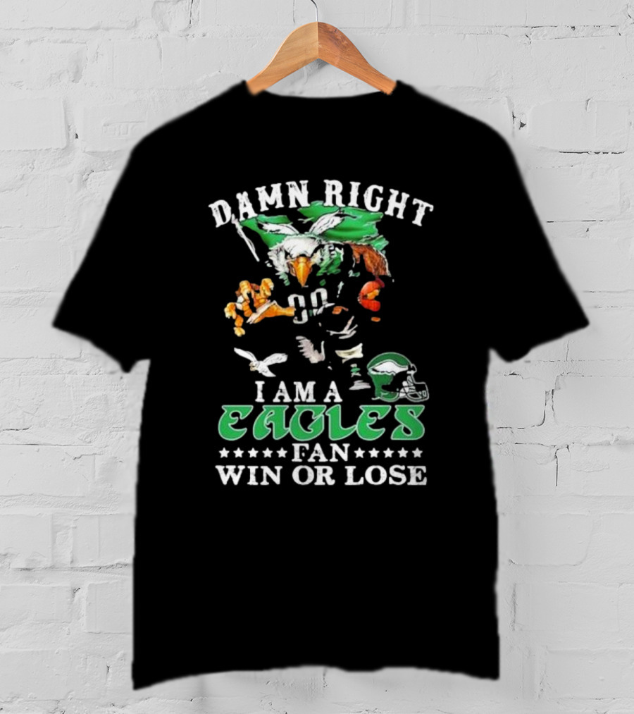 Damn Right I Am A Philadelphia Eagles Fan Eagle Helmet Win Or Lose T-Shirt