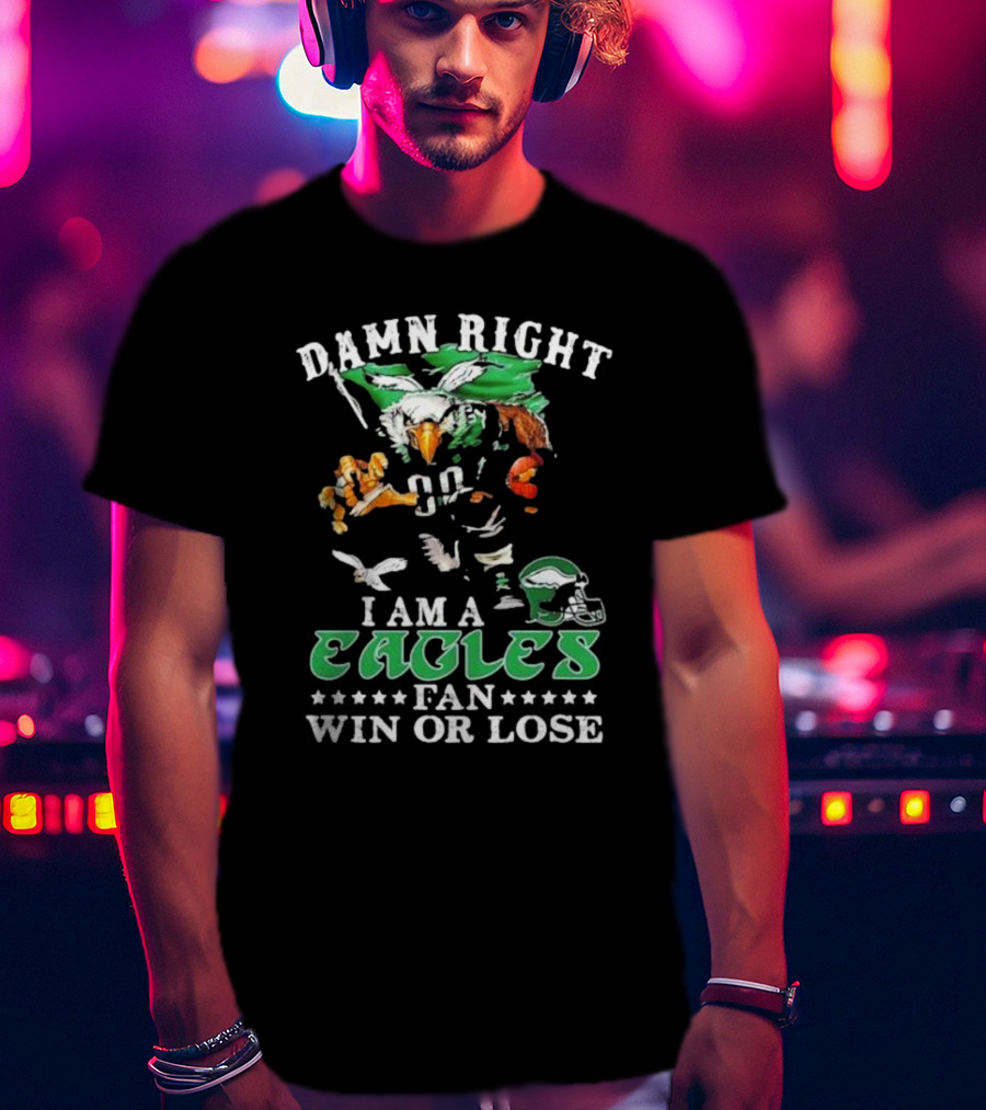 Damn Right I Am A Philadelphia Eagles Fan Eagle Helmet Win Or Lose T-Shirt