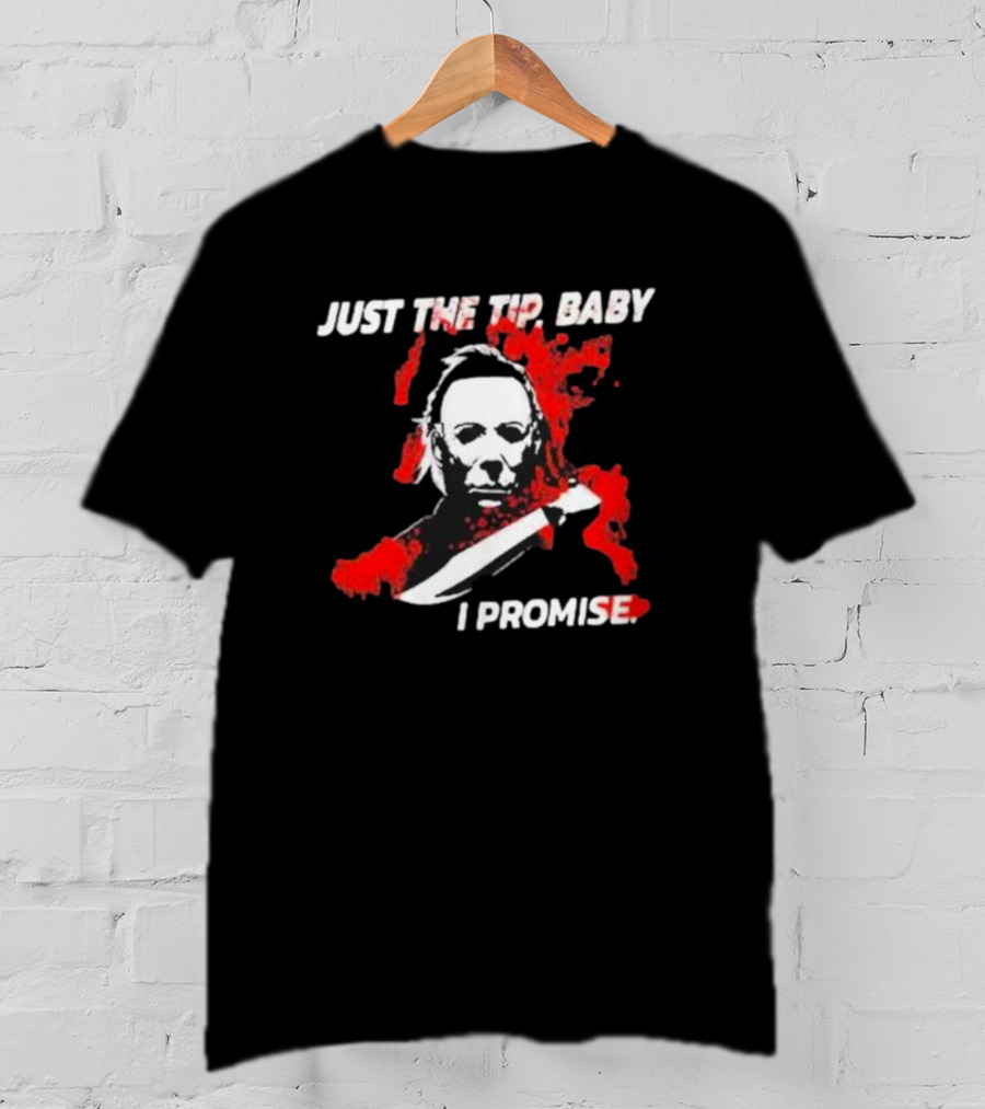 Michael Myers Just The Tip Baby I Promise T-Shirt