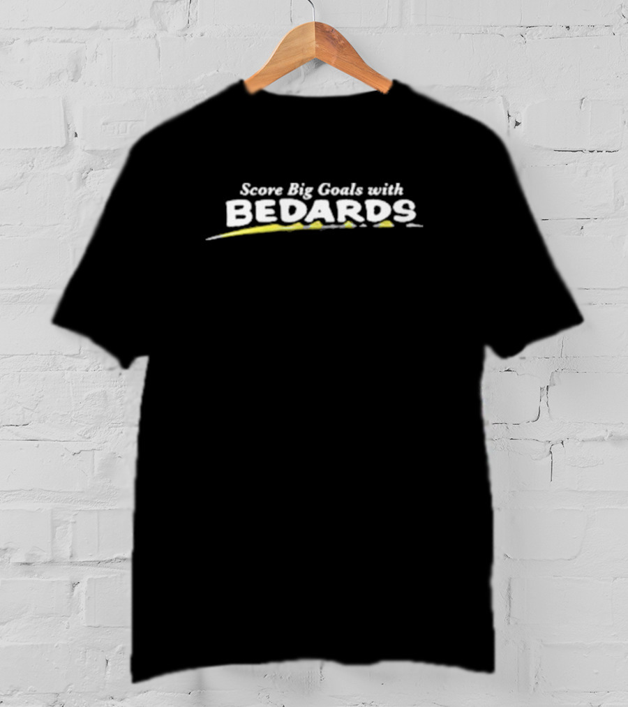 Score Big Goals With Bedards T-Shirt