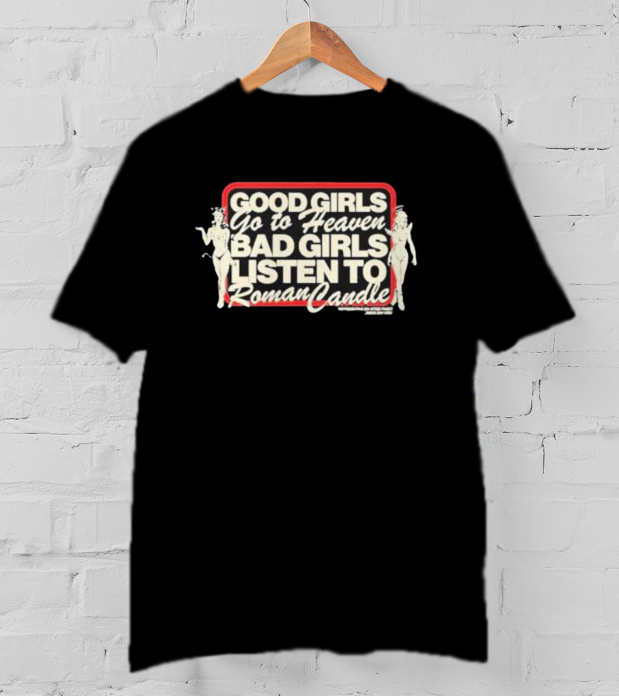 Good Girls Go To Heaven Bad Girls Listen To Roman Candle Retro Pin-Up T-Shirt