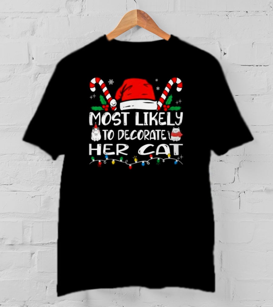 Most Likely To Decorate Her Cat Christmas Santa Hat Candy Canes Lights T-Shirt