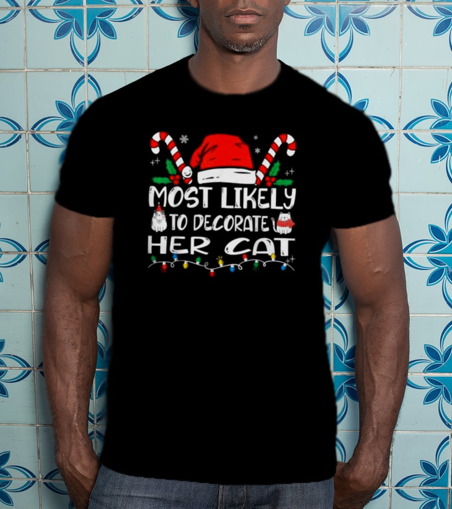 Most Likely To Decorate Her Cat Christmas Santa Hat Candy Canes Lights T-Shirt