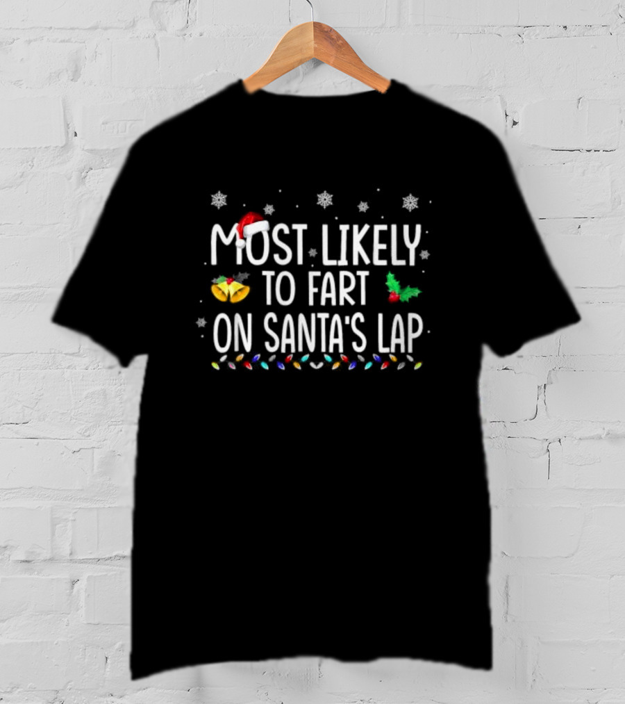 Most Likely To Fart On Santa’s Lap Christmas Holiday Family Humor Santa Hat Snowflakes Lights T-Shirt