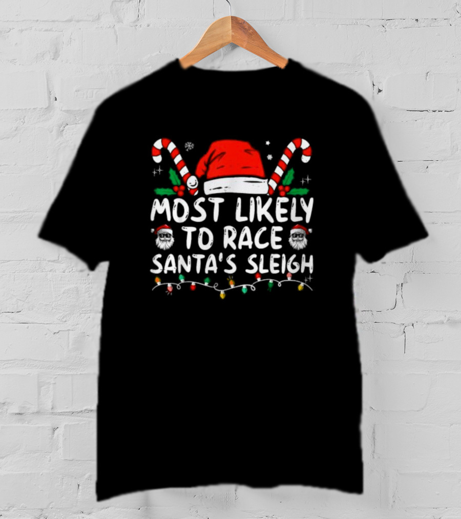 Most Likely To Race Santa’s Sleigh Christmas Santa Hat Candy Canes Lights Holiday T-Shirt