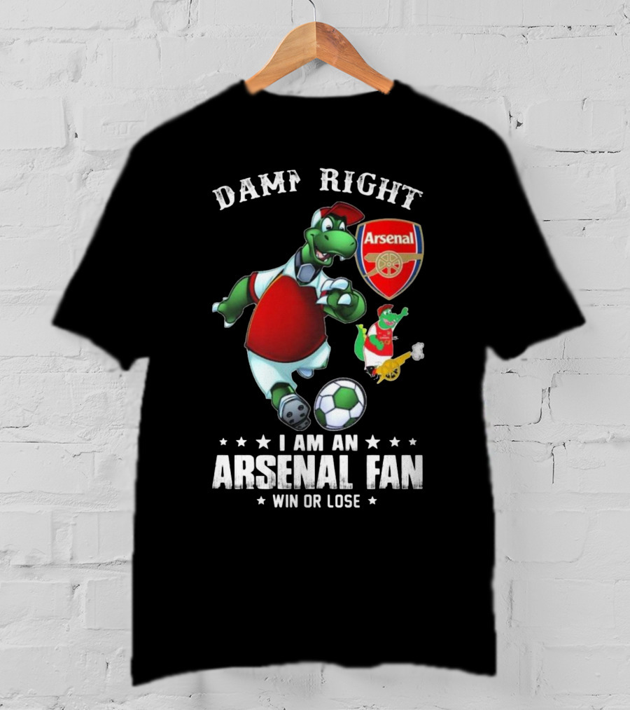 Damn Right Arsenal Fan I Am Win Or Lose Soccer Dinosaur T-Shirt