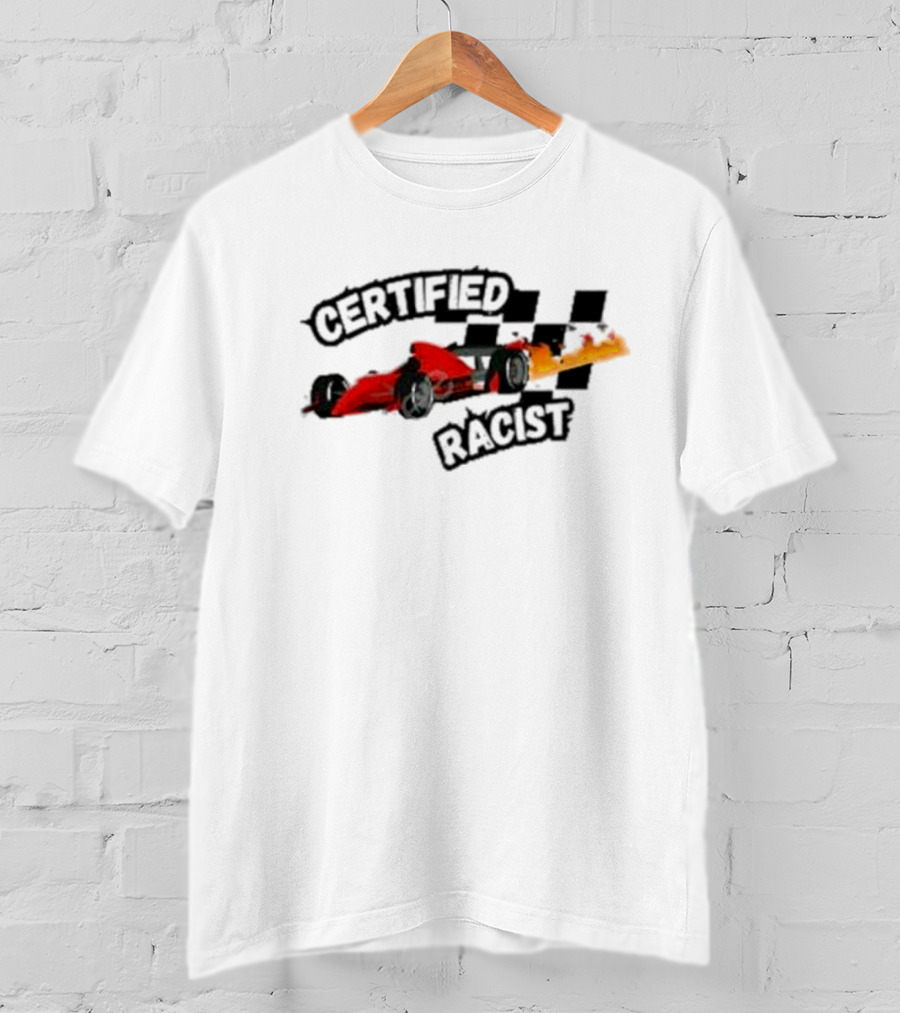 Certified Racist Racing Car With Flames And Checkered Flags T-Shirt
