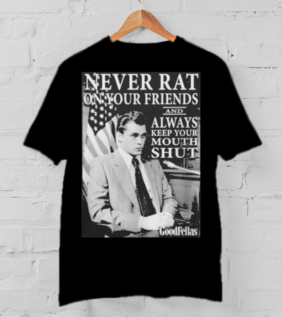 Never Rat On Your Friends Always Keep Your Mouth Shut Goodfellas T-Shirt