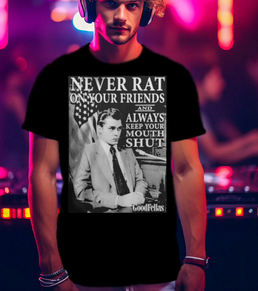 Never Rat On Your Friends Always Keep Your Mouth Shut Goodfellas T-Shirt