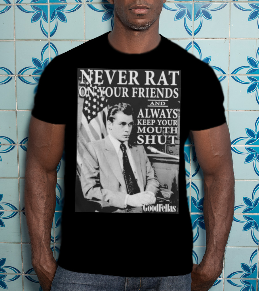 Never Rat On Your Friends Always Keep Your Mouth Shut Goodfellas T-Shirt