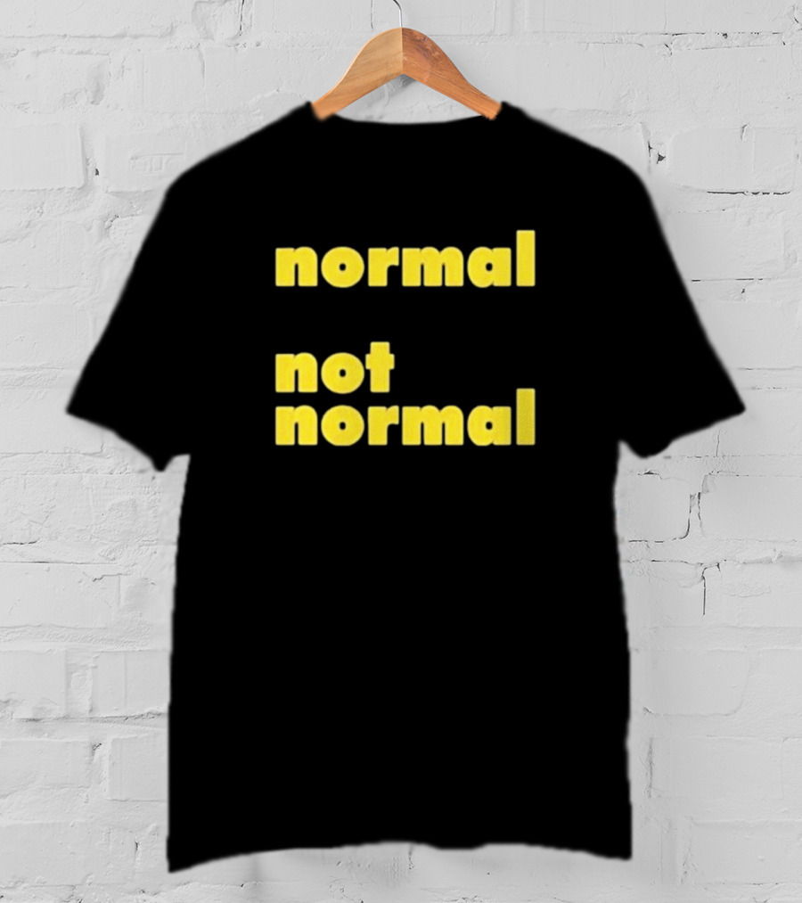 Normal Not Normal T-Shirt