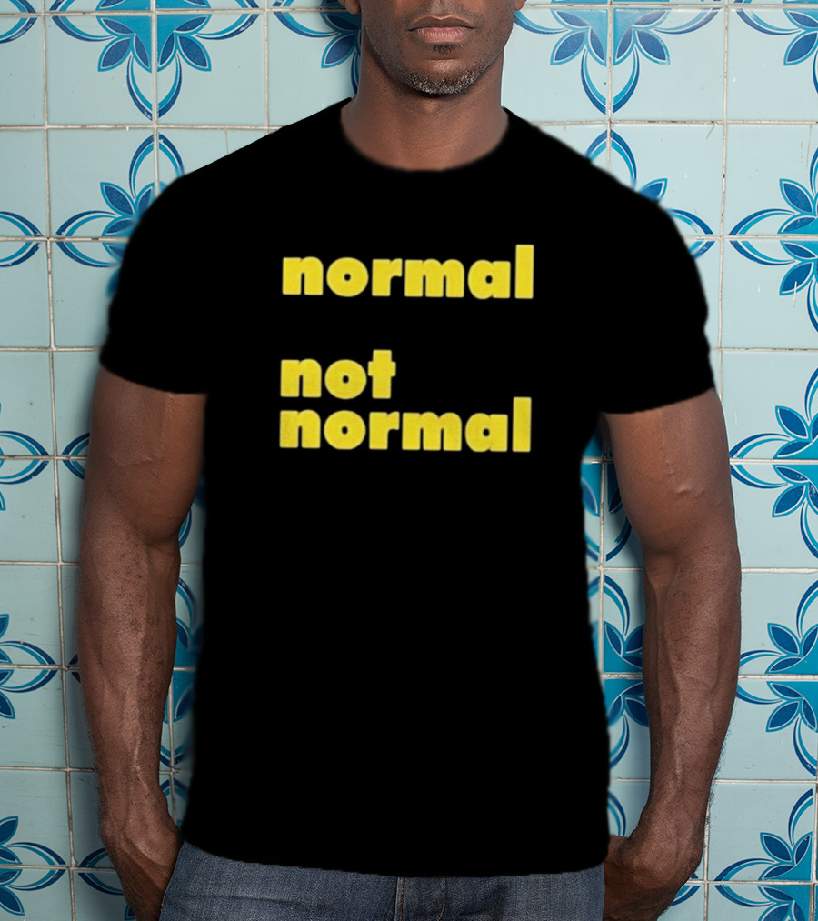 Normal Not Normal T-Shirt