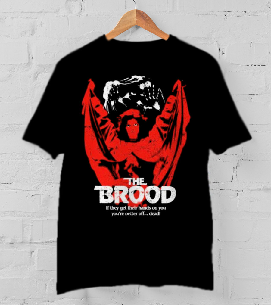 The Brood If They Get Their Hands On You You're Better Off Dead​​ T-Shirt