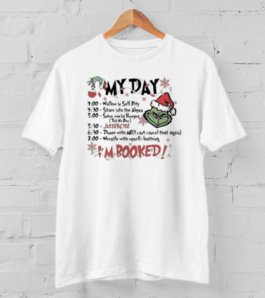 Grinch My Day Schedule Funny Merry Grinchmas I'm Booked Christmas Green Grinch Face Santa Hat T-Shirt